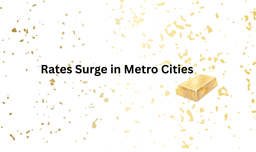 Rates Surge in Metro Cities; Check Details