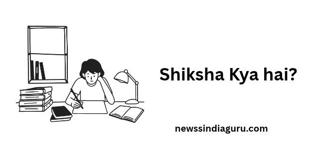 Shiksha Kya hai?